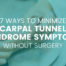 7 ways to minimize carpal tunnel symptoms without surgery