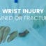 wrist injury with hand in cast. Is it a sprain or fracture?